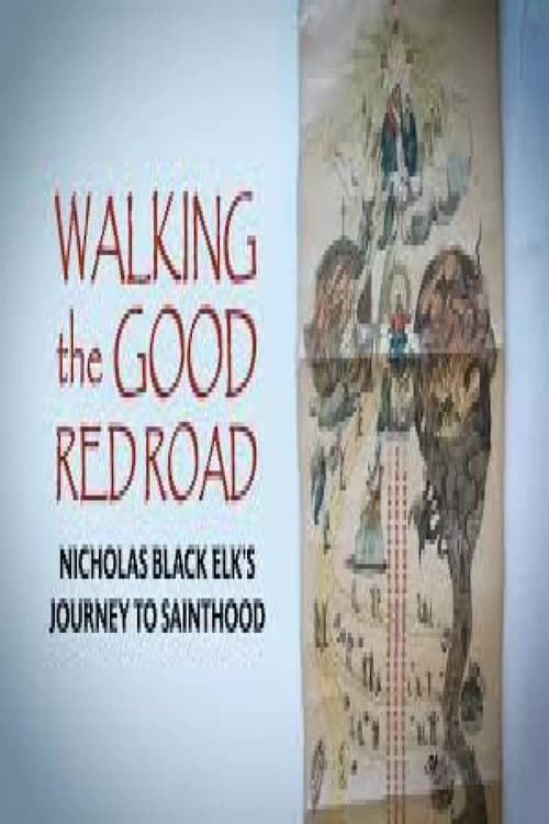 Walking the Good Red Road: Nicholas Black Elk’s Journey to Sainthood poster