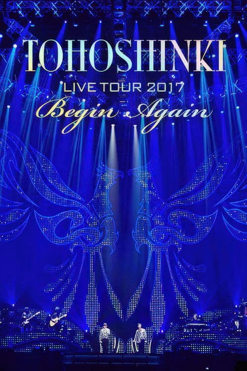 Tohoshinki - Live Tour 2017 ~Begin Again~ poster