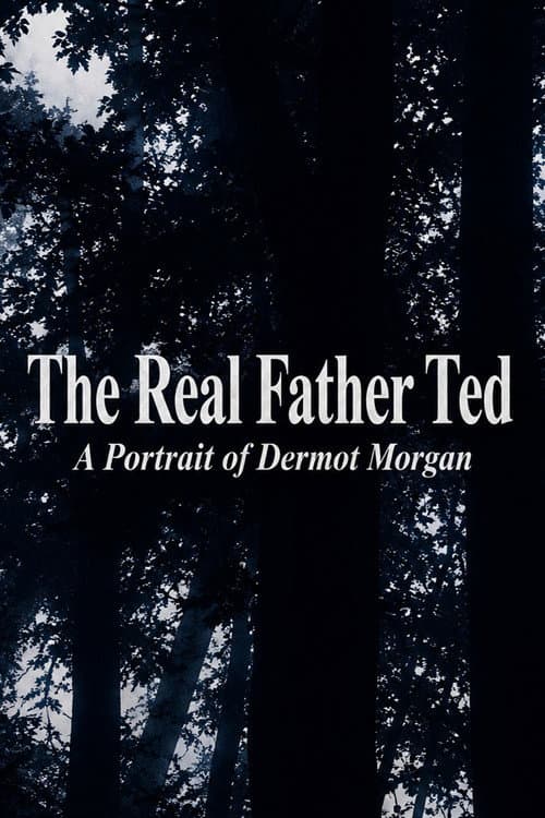 The Real Father Ted: A Portrait of Dermot Morgan poster