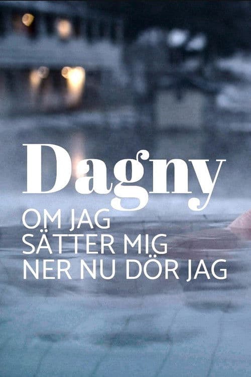 Dagny - om jag sätter mig ner nu dör jag poster