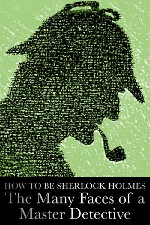 How to Be Sherlock Holmes: The Many Faces of a Master Detective poster