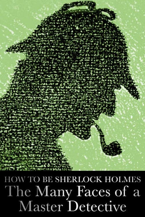 How to Be Sherlock Holmes: The Many Faces of a Master Detective poster