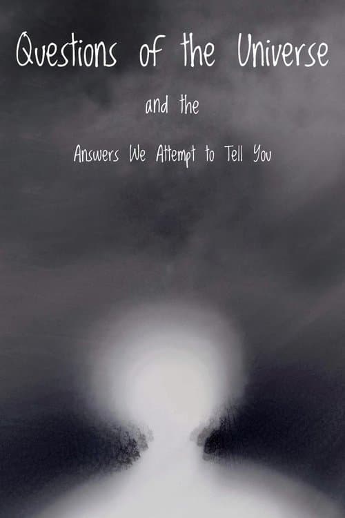 Questions of the Universe and the Answers We Attempt to Tell You poster