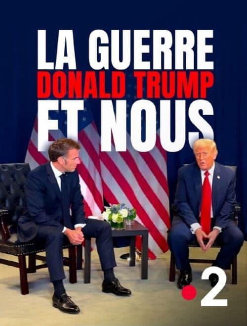 La Guerre, Donald Trump et nous : 2025, l'année de tous les dangers poster