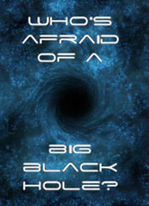 Who's Afraid of a Big Black Hole? poster