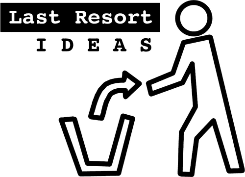 Last Resort Ideas