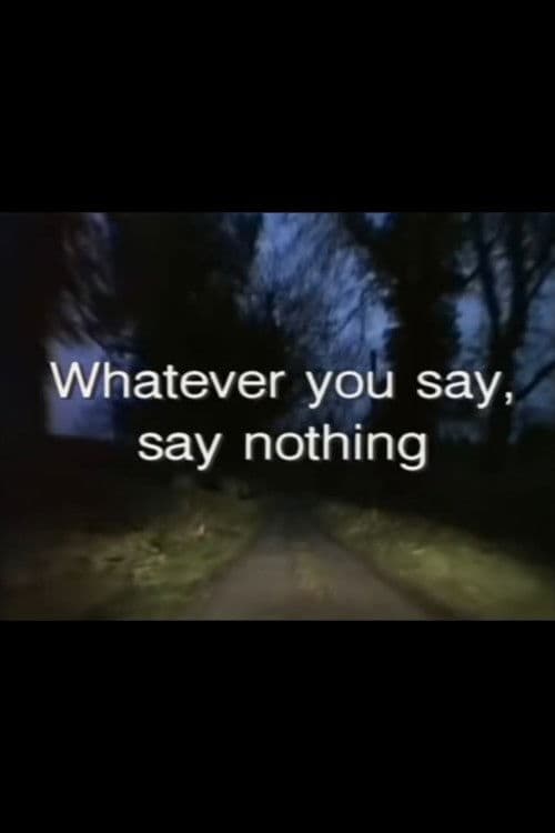 Whatever You Say, Say Nothing poster