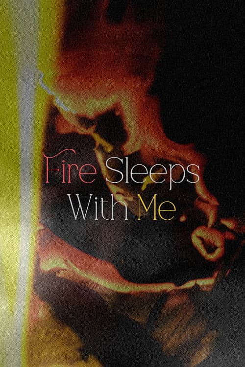 Fire Sleeps With Me poster