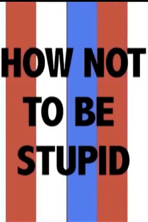 How Not to Be Stupid (A Guide to Critical Thinking) poster