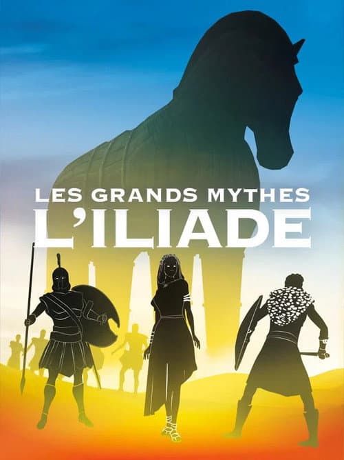 Les grands mythes : L'Iliade (Intégrale) poster