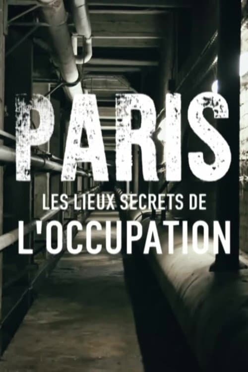 Paris : Les Lieux secrets de l'occupation poster