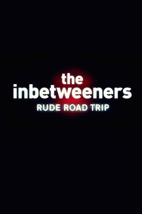 The Inbetweeners: Rude Road Trip poster