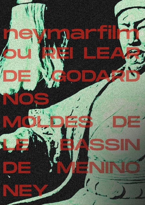 Neymarfilm ou Rei Lear de Godard nos moldes de le bassin de menino ney poster