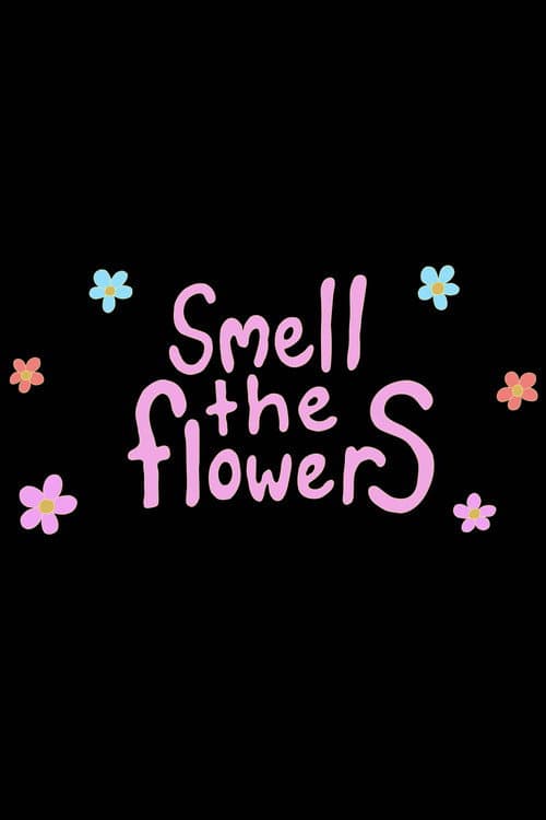 Smell The Flowers poster