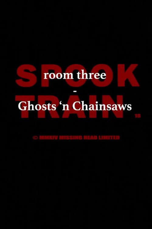 Spook Train: Room Three – Ghosts & Chainsaws poster
