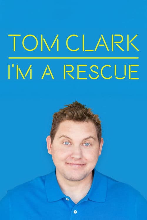 Tom Clark: I'm A Rescue poster
