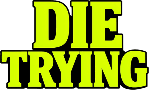 DIE TRYING