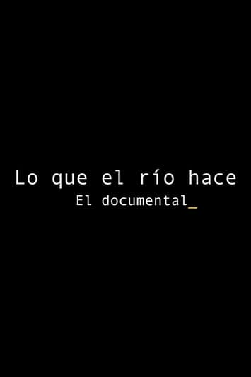 Lo que el río hace: El documental poster
