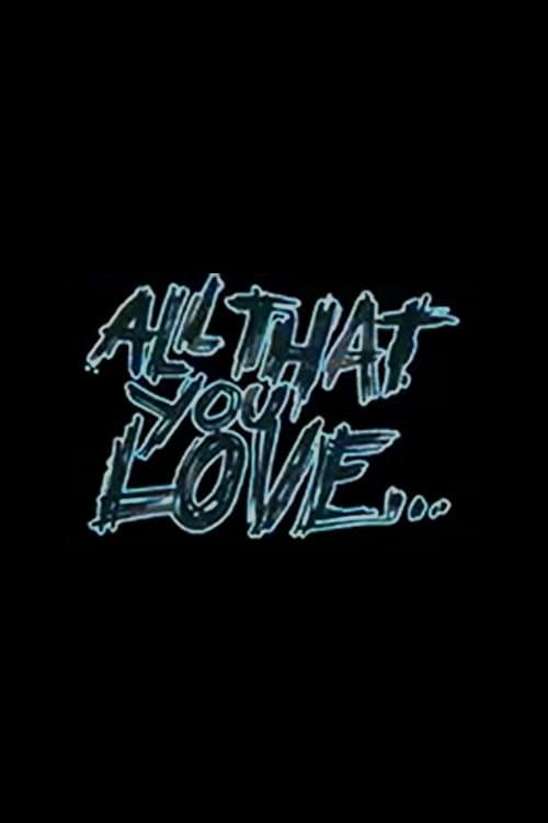 All That You Love poster