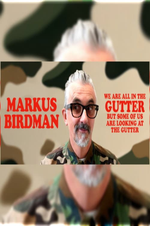 Markus Birdman: We Are All In The Gutter, But Some Of Us Are Looking At The Gutter poster