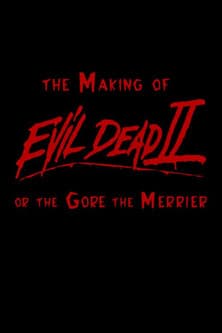 The Making of 'Evil Dead II' or The Gore the Merrier poster