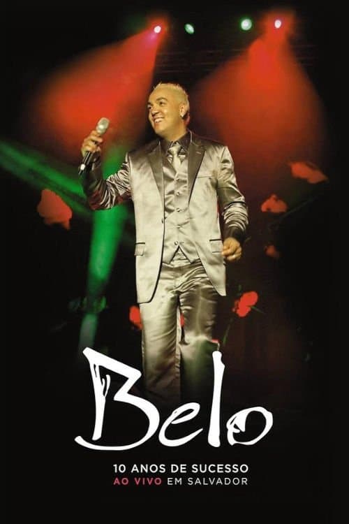 Belo: 10 Anos De Sucesso - Ao Vivo Em Salvador poster