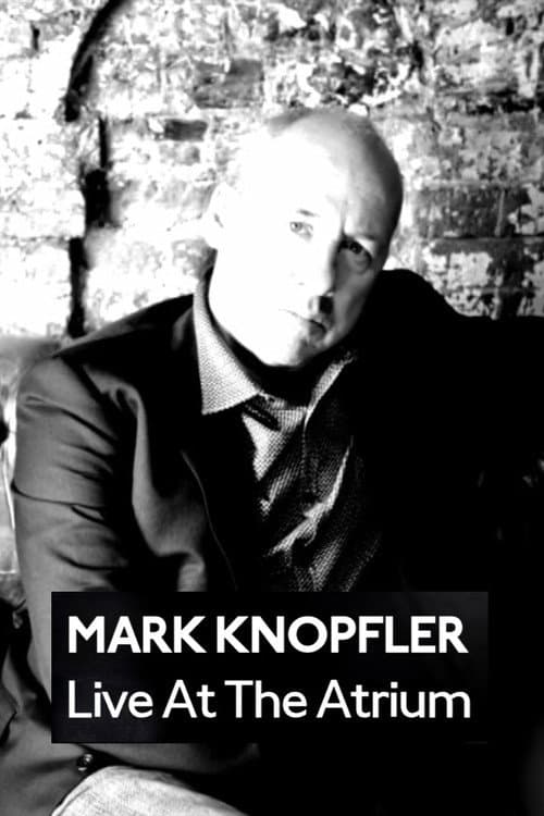 Mark Knopfler: Live at the Atrium poster