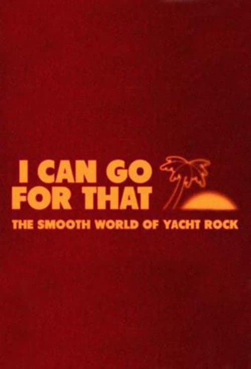 I Can Go For That: The Smooth World of Yacht Rock poster