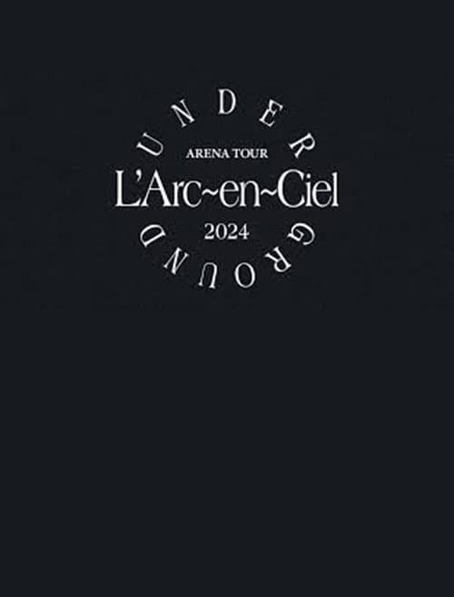 L'Arc～en～Ciel「ARENA TOUR 2024 UNDERGROUND」 poster