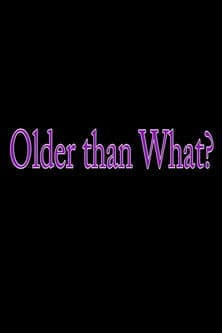 Older Than What? poster