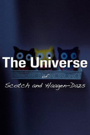 The Universe of Scotch and Haagen-Dazs poster