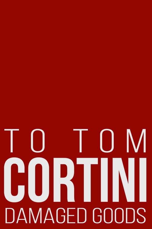 To Tom Cortini 3: Damaged Goods poster