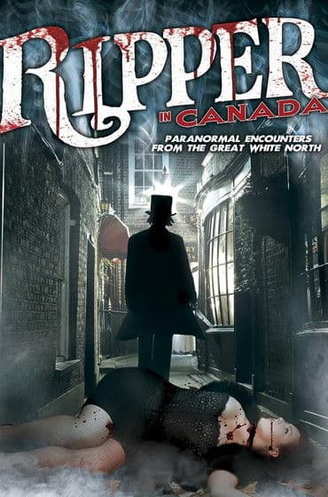 A Ripper in Canada: Paranormal Hauntings in the Great White North poster
