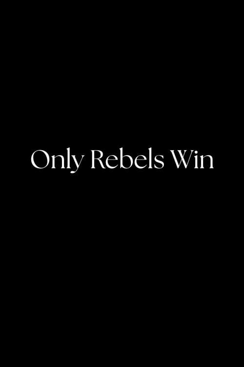 Only Rebels Win poster