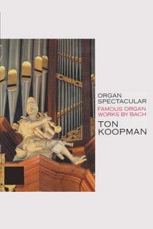 Organ Spectacular - Famous Organ Works By Bach - Ton Koopman poster