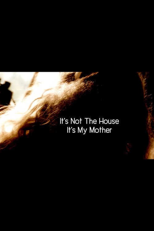 It’s Not the House, It’s My Mother poster
