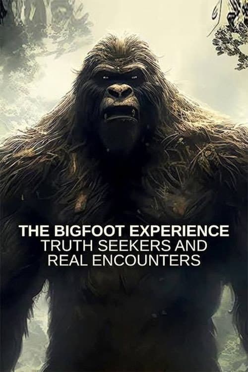 The Bigfoot Experience: Truth Seekers and Real Encounters poster