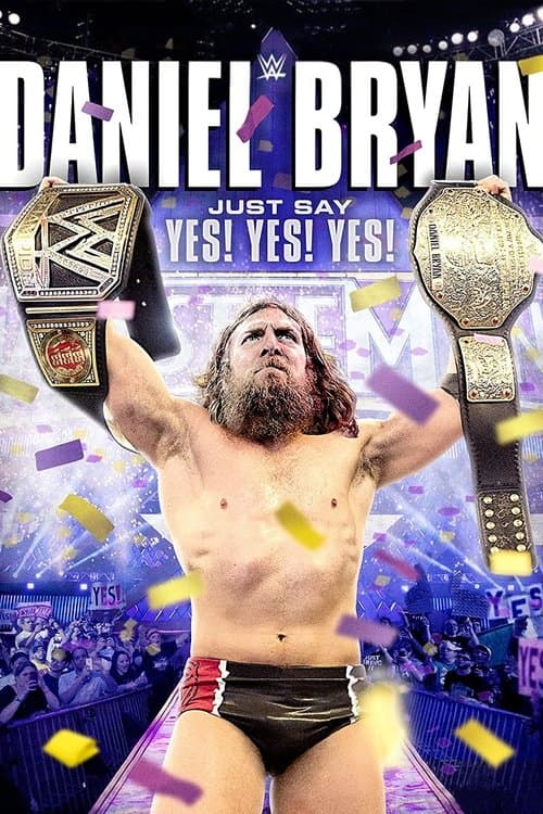 Daniel Bryan: Just Say Yes! Yes! Yes! poster