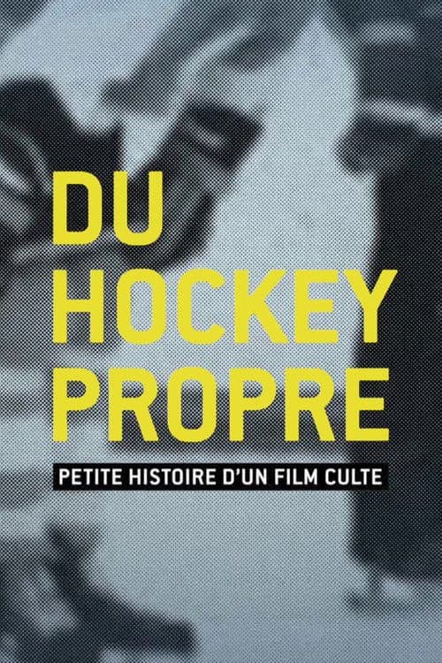Du hockey propre : petite histoire d'un film culte poster