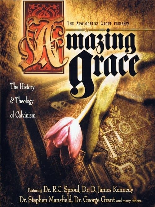 Amazing Grace: The History and Theology of Calvinism poster