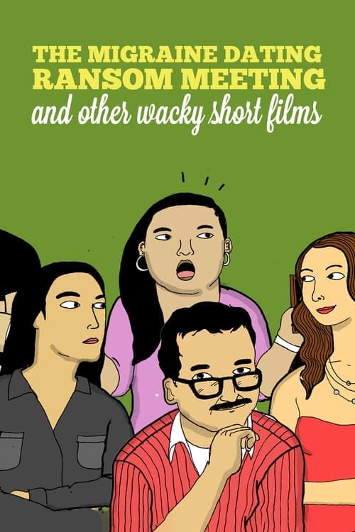 The Migraine Dating Ransom Meeting: A Collection of Short Films poster