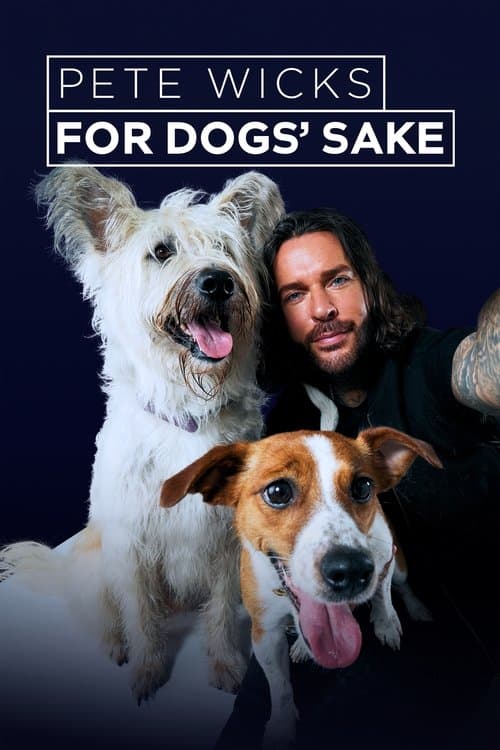 Pete Wicks: For Dogs’ Sake poster