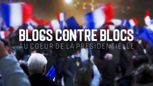 Blocs contre blocs - Au coeur de la présidentielle poster
