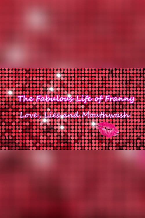 The Fabulous Life of Franny: Love, Lies & Mouthwash poster