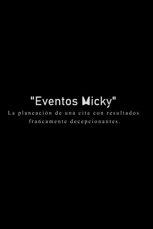 Eventos Micky: La planeacion de una cita con resultados francamente decepcionantes. poster