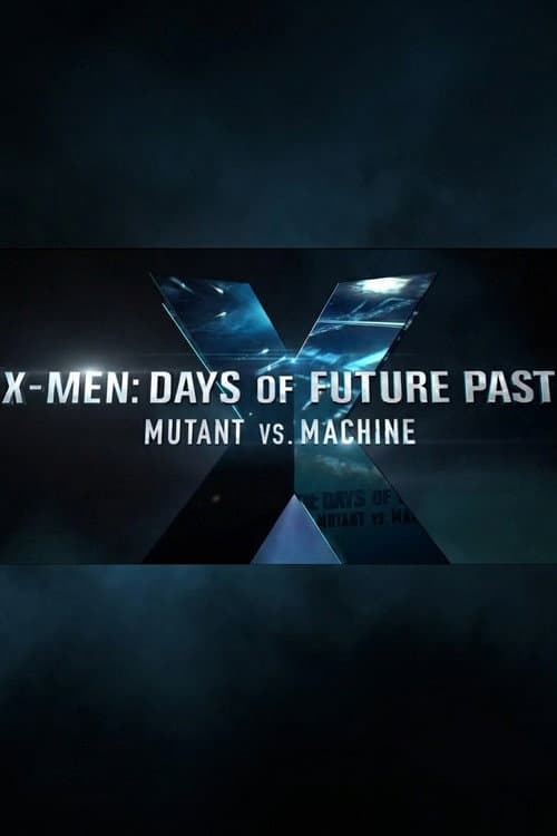 Mutant vs. Machine - The Making of 'X-Men: Days of Future Past' poster