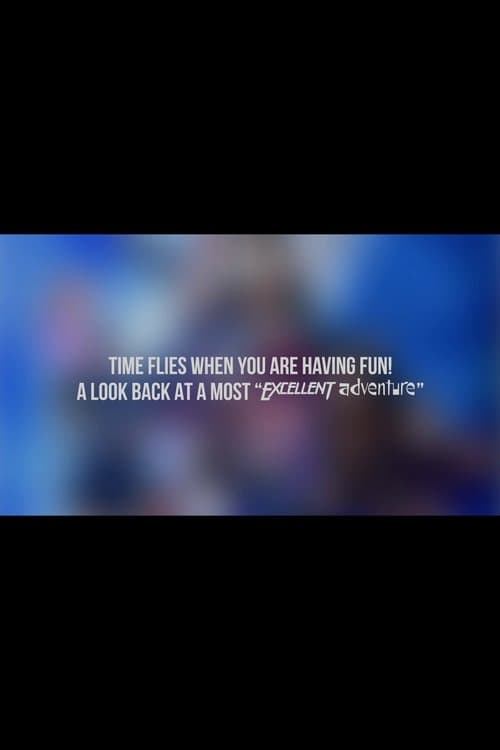 Time Flies When You Are Having Fun! A Look Back at a Most "Excellent Adventure" poster