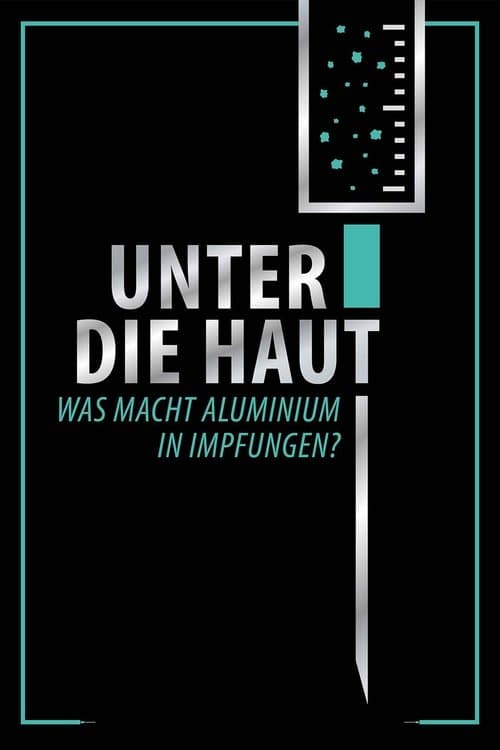 Unter Die Haut - Was macht Aluminium in Impfungen? poster
