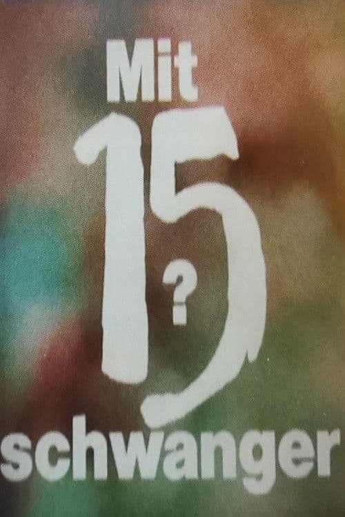 Mit 15 schwanger? poster