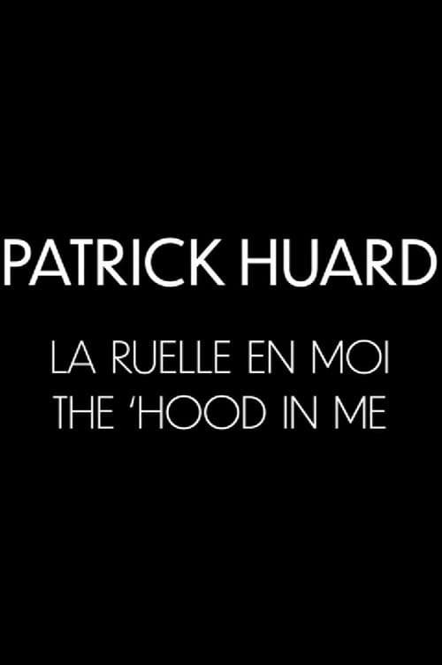 Patrick Huard: The 'Hood In Me poster